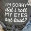 Kennedi I'm Sorry Did I Roll My Eyes Out Loud T-Shirt